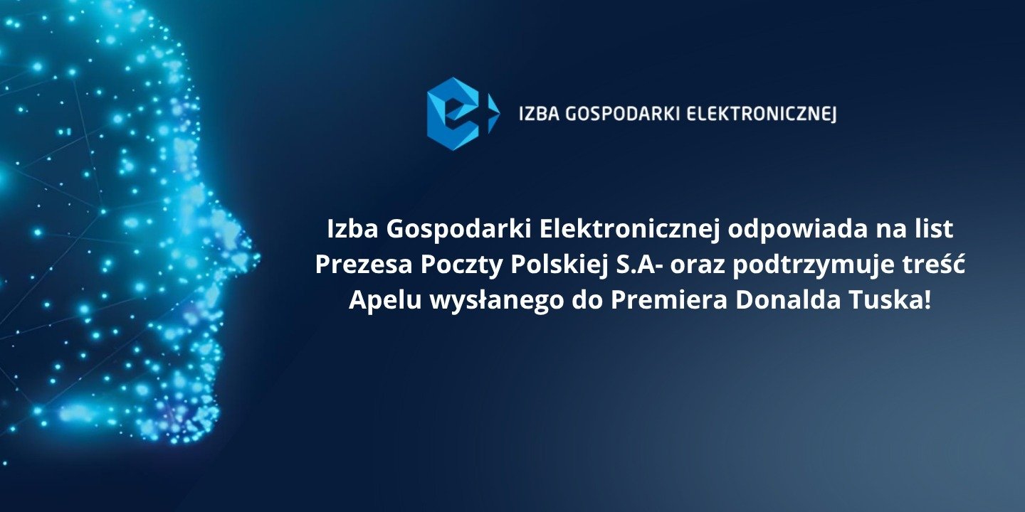 Izba Gospodarki Elektronicznej odpowiada na list Prezesa Poczty Polskiej S.A- oraz podtrzymuje treść Apelu wysłanego do Premiera Donalda Tuska!