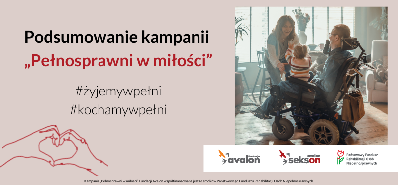 Sukces ogólnopolskiej kampanii „Pełnosprawni w Miłości” przeprowadzonej przez Fundację Avalon