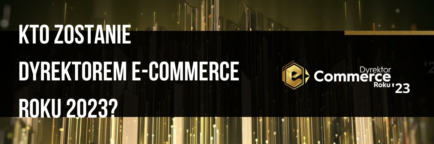 Kto zostanie Dyrektorem e-Commerce roku 2023?
