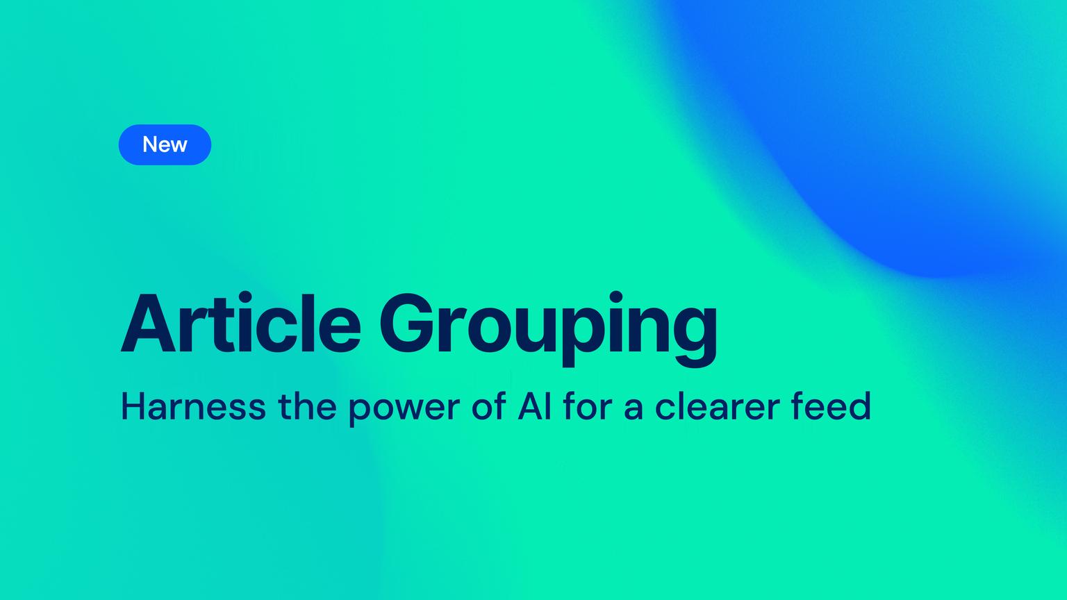 Article Grouping: Fewer Duplicate Articles, Clearer Feed