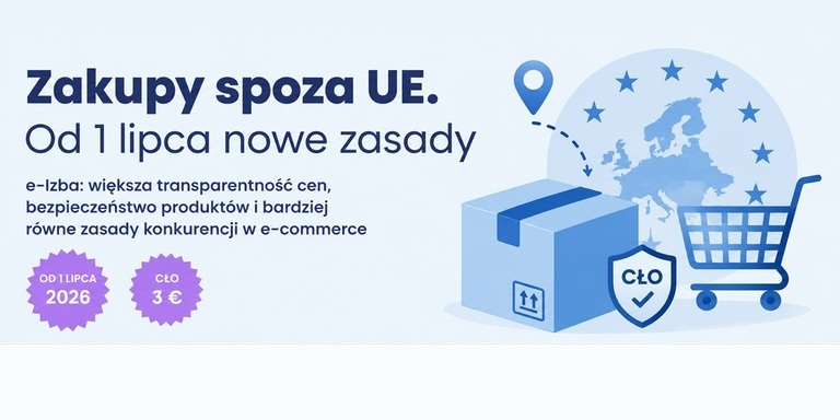 Nowe zasady dla zakupów spoza UE. Większa przejrzystość, bezpieczeństwo i ochrona konsumentów