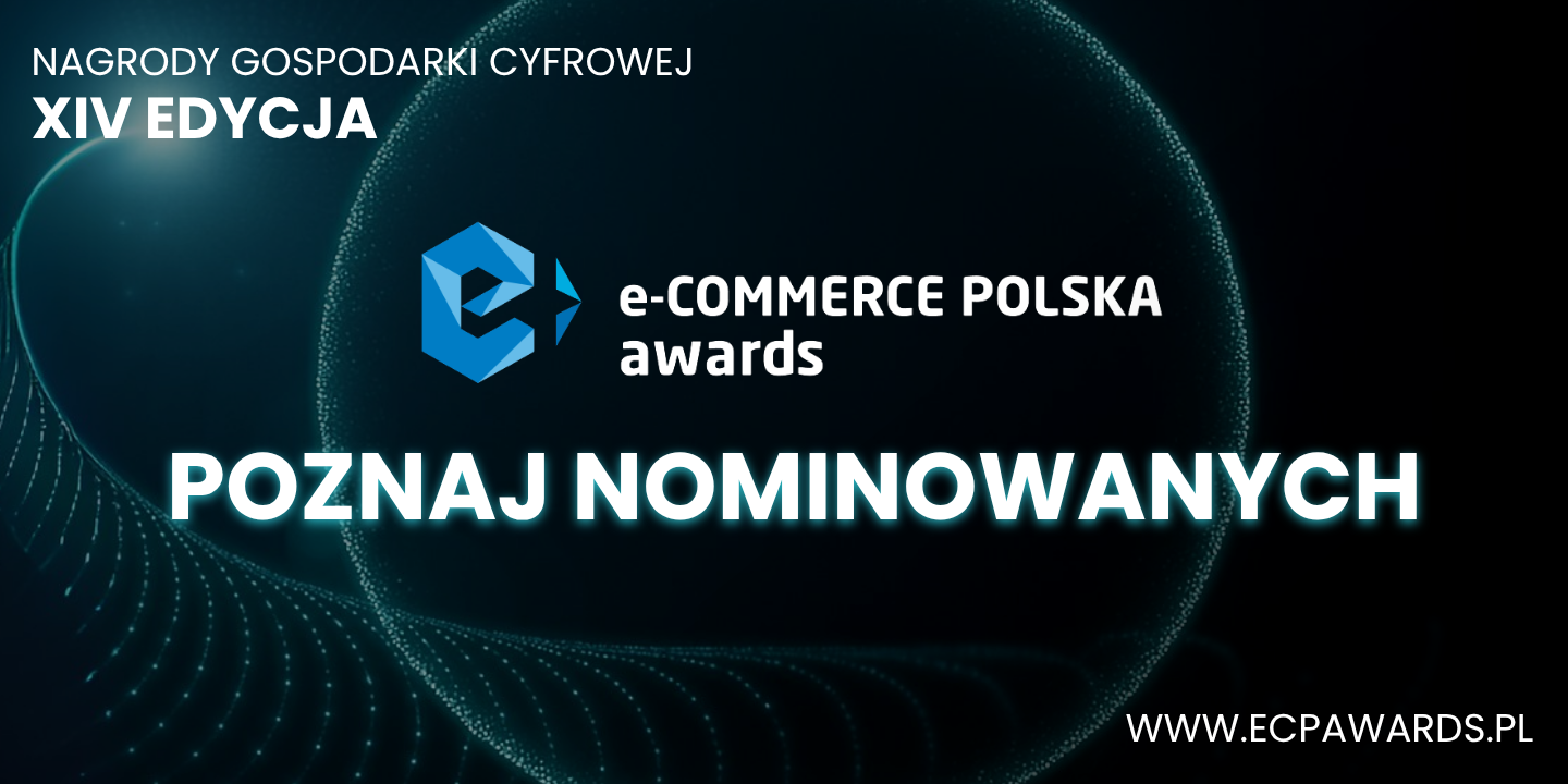 Najbardziej skuteczne strategie i innowacyjne projekty e-commerce wchodzą do finału. Znamy nominowanych w XIV edycji e-Commerce Polska Awards!