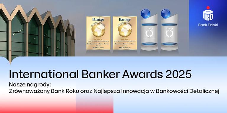 PKO Bank Polski znów najlepszy - wygrywa w dwóch kategoriach konkursu International Banker: „Zrównoważony Bank Roku w Polsce” i „Najlepsza Innowacja w Bankowości Detalicznej w Polsce”